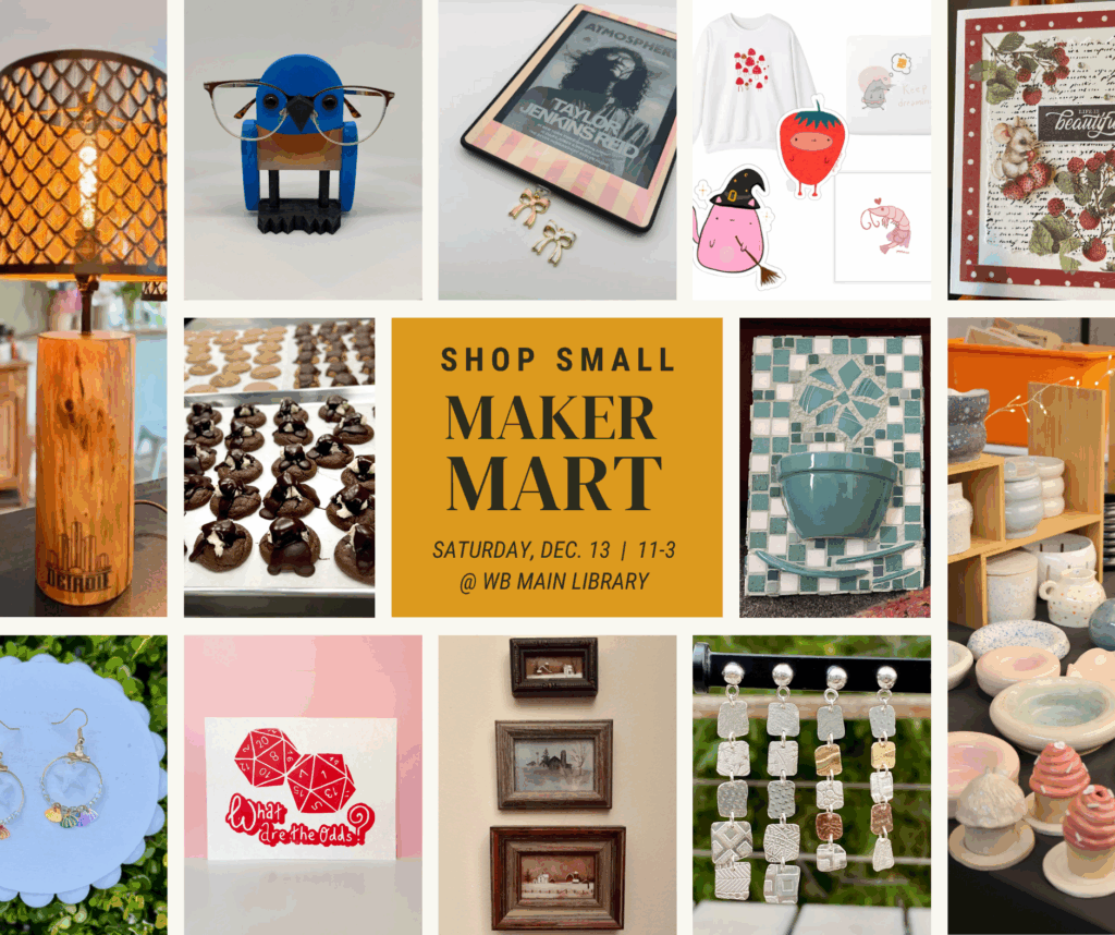 Shop Small Maker Mart
Saturday, December 13 from 11 AM - 3 PM
at the Main Library
Photos of a handmade lamp, jewelry, bird eyeglass holder, cookies, RPG card, eReader accessories, miniature landscape paintings, animal character stickers and prints, mosaic planter, metal earrings, greeting card, and colorful ceramic kitchenware